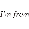 I m From